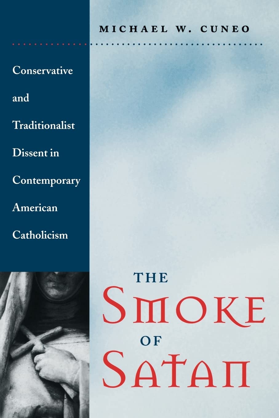 The Smoke of Satan: Conservative and Traditionalist Dissent in Contemporary American Catholicism book