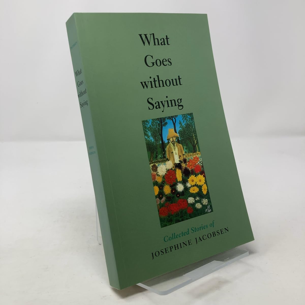 What Goes Without Saying: Collected Stories of Josephine Jacobsen (Johns Hopkins: Poetry and Fiction) Essays & Short Stories
