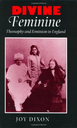 Divine Feminine: Theosophy and Feminism in England book