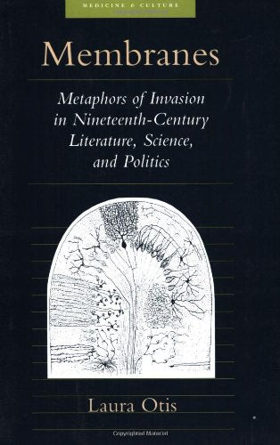 Membranes: Metaphors of Invasion in Nineteenth-Century Literature, Science, and Politics (Medicine and Culture) Social Sciences