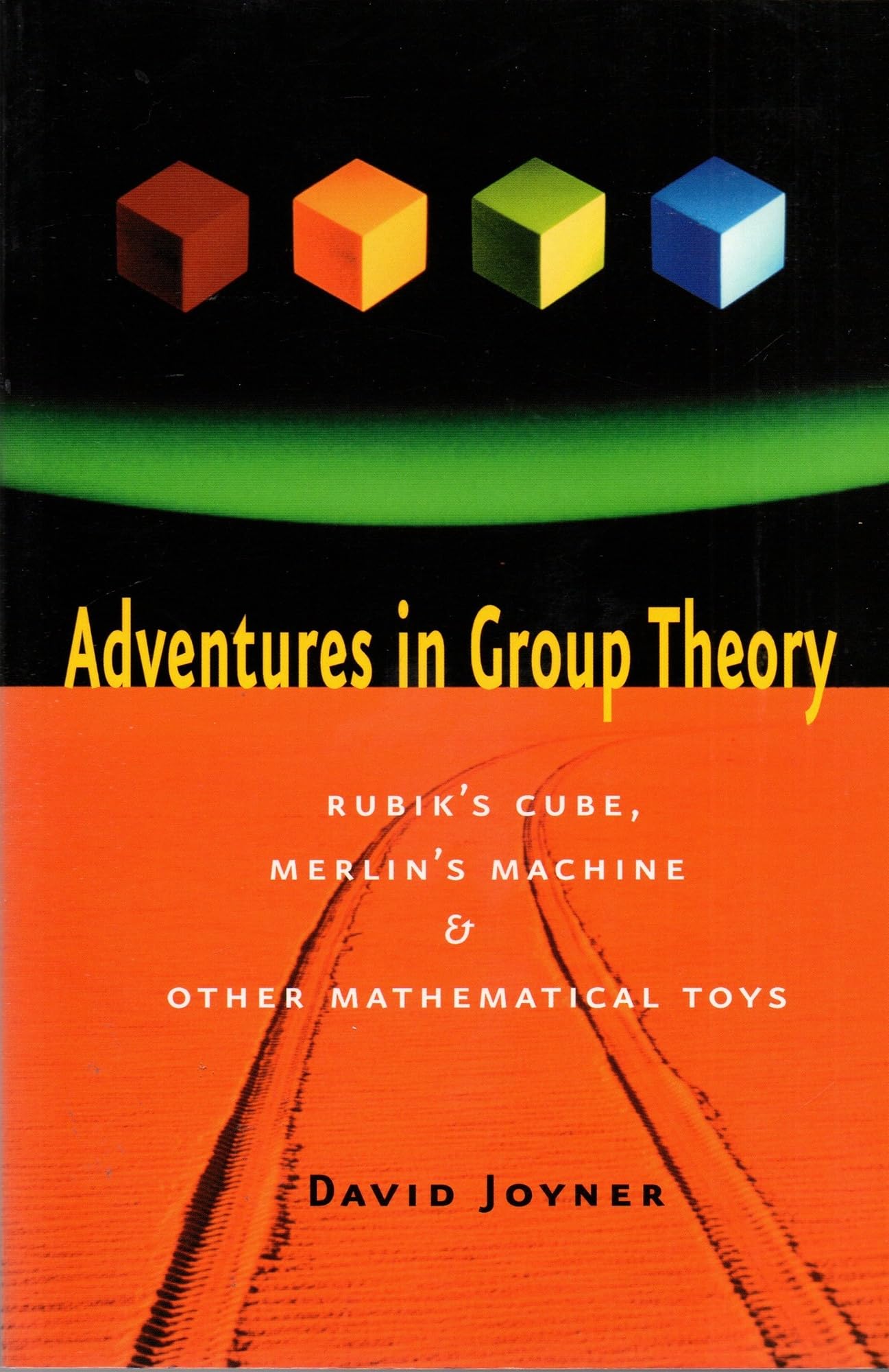 Adventures in Group Theory: Rubik's Cube, Merlin's Machine, and Other Mathematical Toys Mathematics