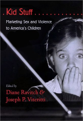 Kid Stuff: Marketing Sex and Violence to America's Children Media & Communication