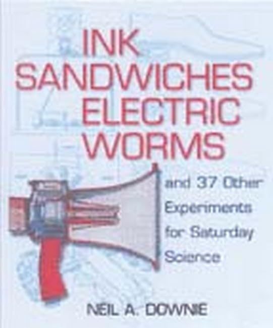 Ink Sandwiches, Electric Worms, and 37 Other Experiments for Saturday Science Business & Technology