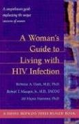 A Woman's Guide to Living with HIV Infection: A comprehensive guide emphasizing the unique concerns of women (Johns Hopkins Press Health Book) Medicine