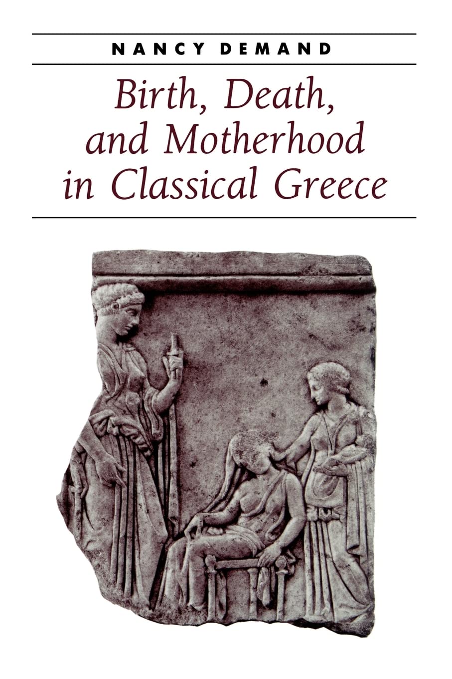 Birth, Death, and Motherhood in Classical Greece (Ancient Society and History) Death & Mourning