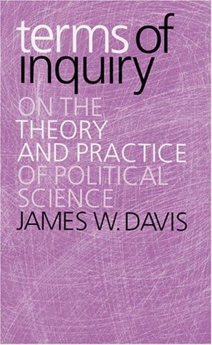 Terms Of Inquiry: On The Theory And Practice Of Political Science Philosophy