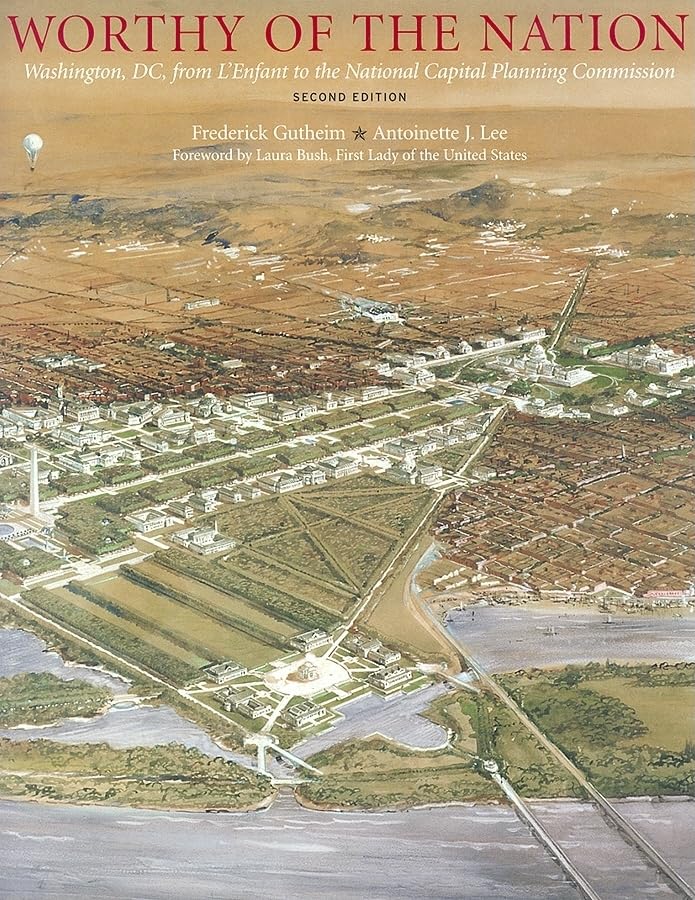 Worthy of the Nation: Washington, DC, from l'Enfant to the National Capital Planning Commission Social Sciences