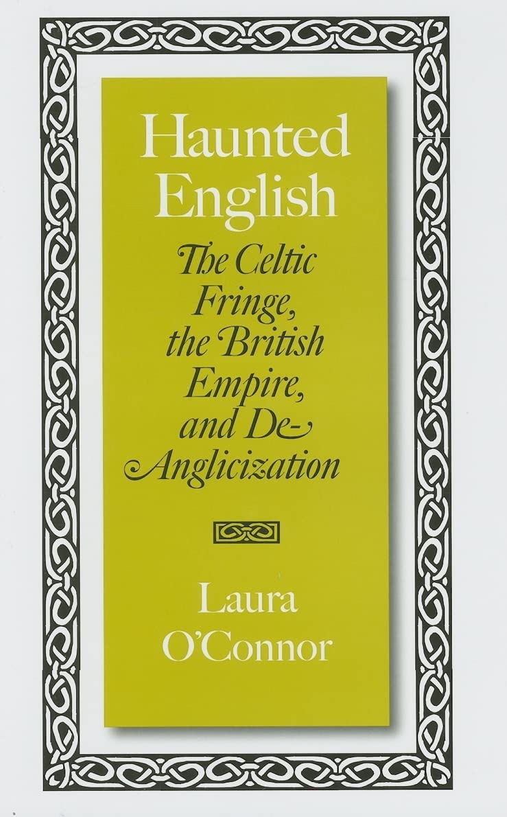 Haunted English: The Celtic Fringe, the British Empire, and De-Anglicization Poetry