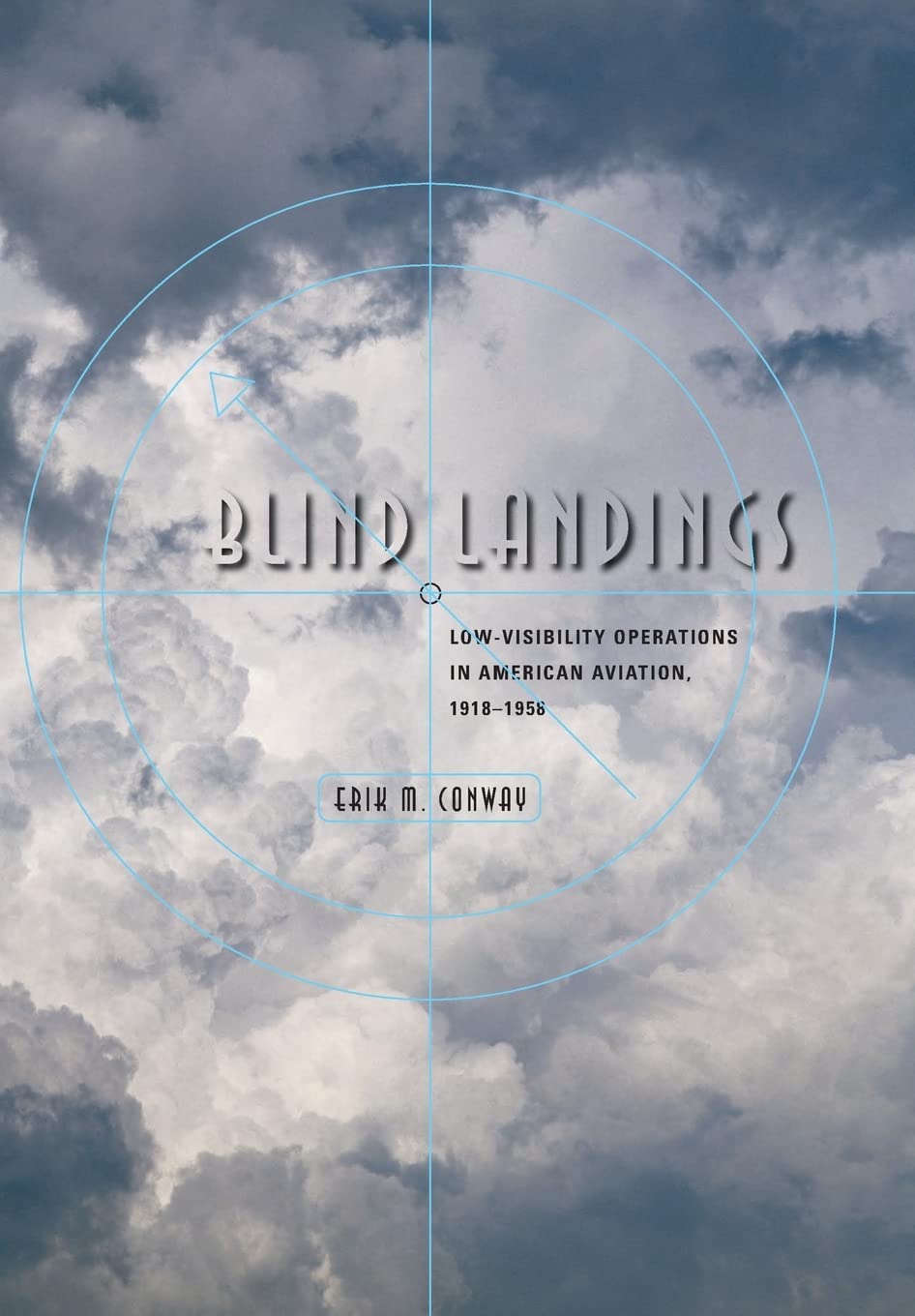 Blind Landings: Low-Visibility Operations in American Aviation, 1918-1958 Business & Technology