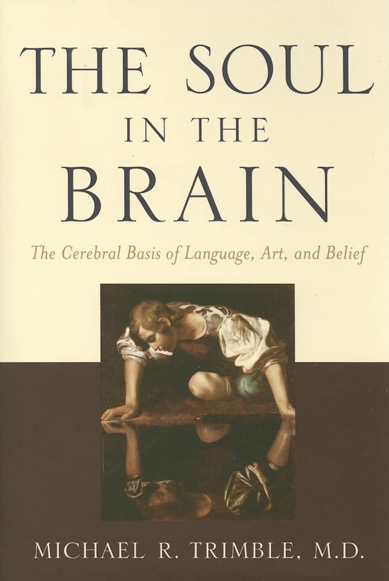 The Soul in the Brain: The Cerebral Basis of Language, Art, And Belief book