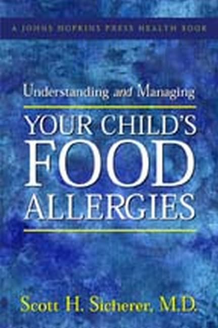 Understanding And Managing Your Child's Food Allergies (A Johns Hopkins Press Health Book) Medicine