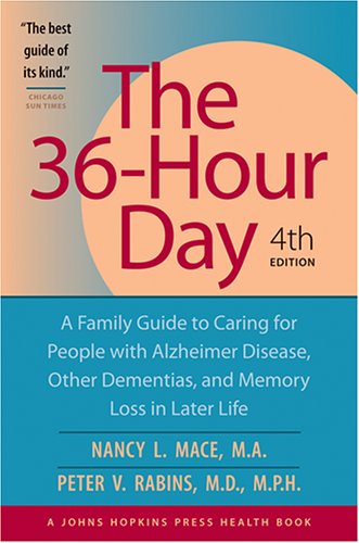 The 36-hour Day: A Family Guide to Caring for People with Alzheimer Disease, Other Dementias, and Memory Loss in Later Life (Johns Hopkins Press Health Book) Medicine