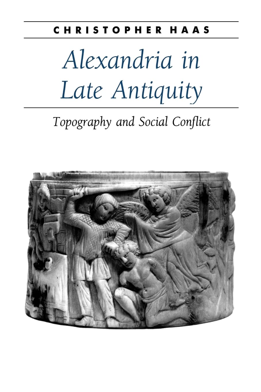 Alexandria in Late Antiquity: Topography and Social Conflict (Ancient Society and History) Politics & History