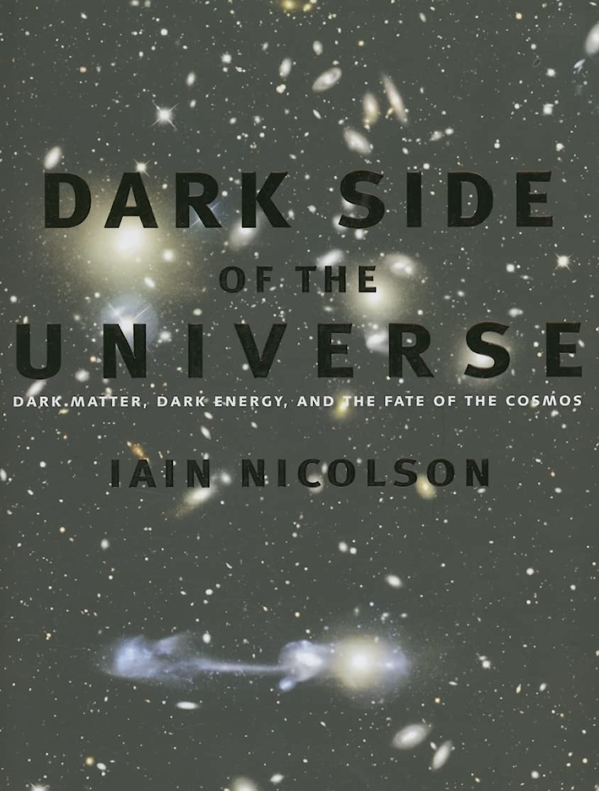 Dark Side of the Universe: Dark Matter, Dark Energy, and the Fate of the Cosmos Natural Sciences