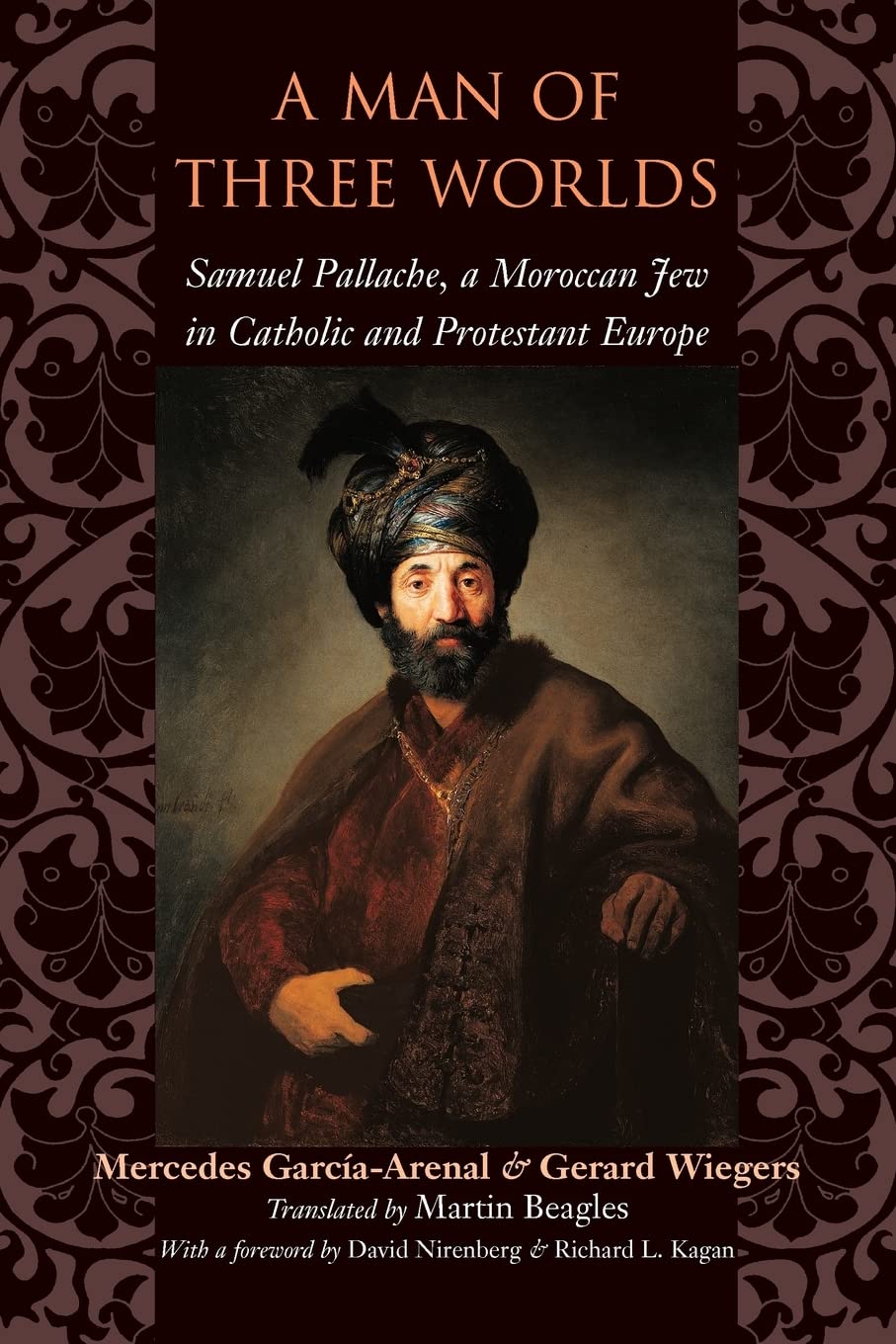 A Man of Three Worlds: Samuel Pallache, a Moroccan Jew in Catholic and Protestant Europe Politics & Society