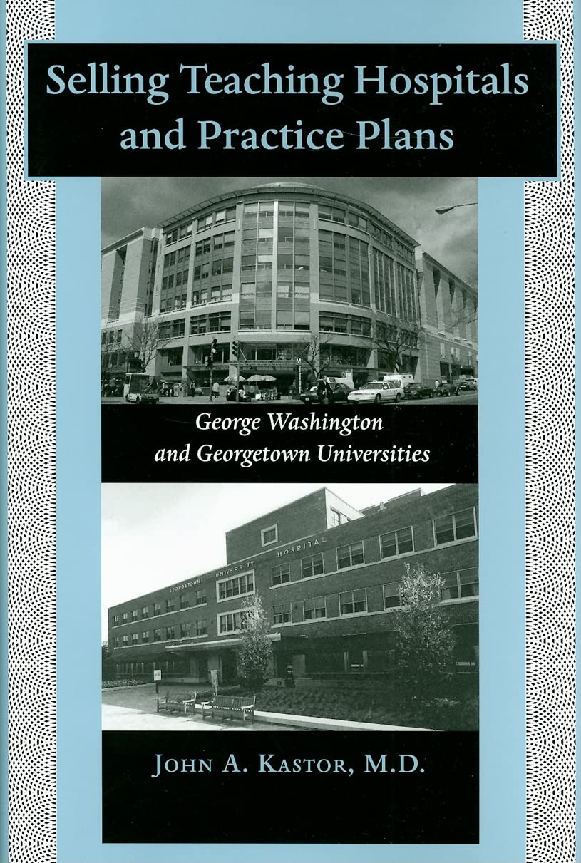 Selling Teaching Hospitals and Practice Plans: George Washington and Georgetown Universities Medicine
