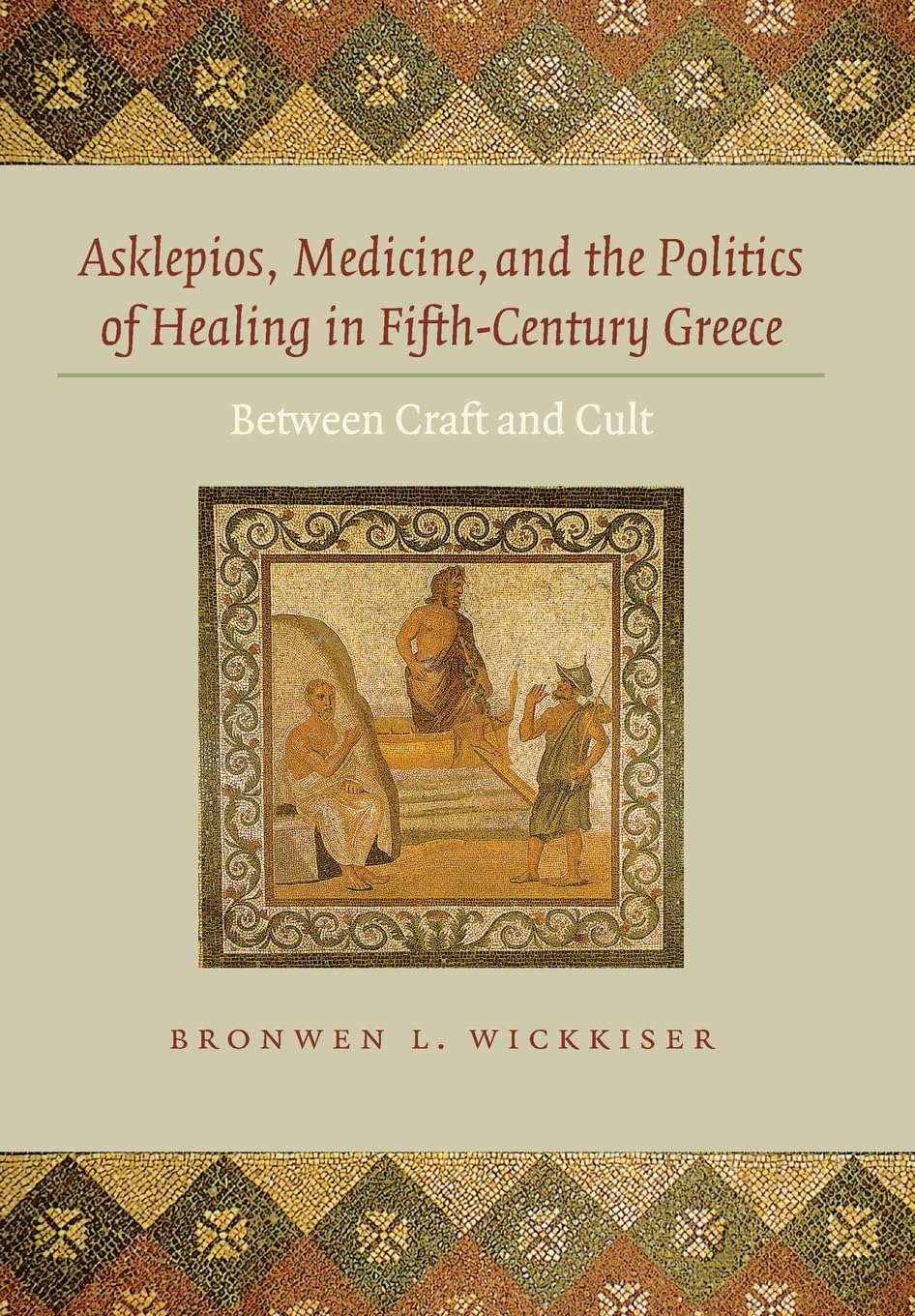 Asklepios, Medicine, and the Politics of Healing in Fifth-Century Greece Medicine