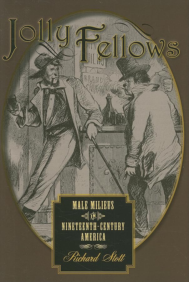 Jolly Fellows: Male Milieus in Nineteenth-Century America (Gender Relations in the American Experience) Books