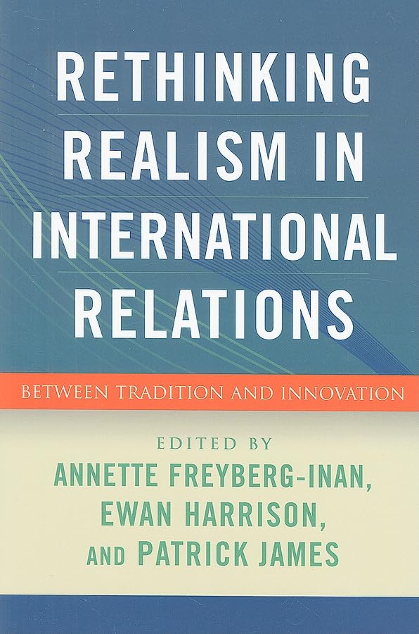 Rethinking Realism in International Relations: Between Tradition and Innovation Politics & History