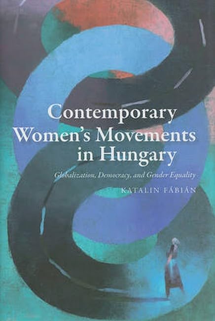 Contemporary Women's Movements in Hungary: Globalization, Democracy, and Gender Equality Social Sciences