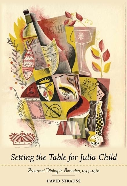 Setting the Table for Julia Child: Gourmet Dining in America, 1934-1961 Social Sciences