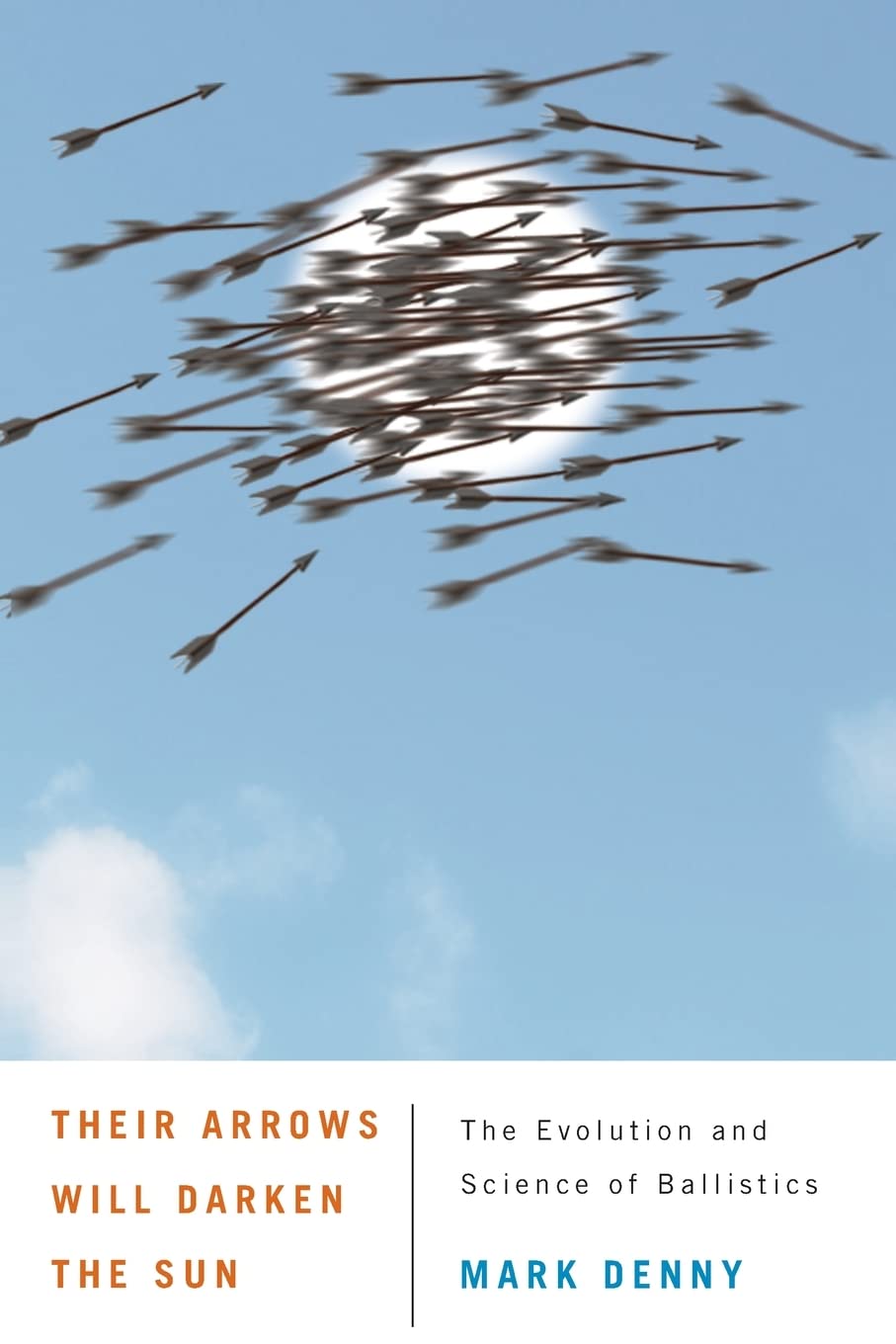Their Arrows Will Darken the Sun: The Evolution and Science of Ballistics book