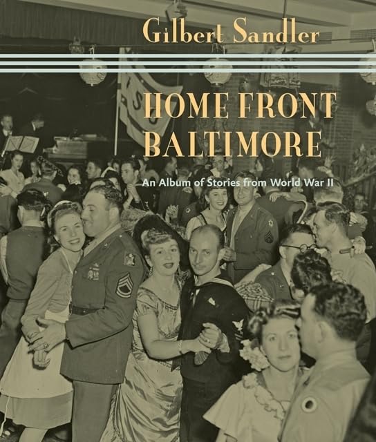 Home Front Baltimore: An Album of Stories from World War II Politics & History