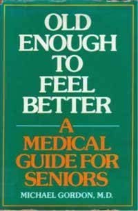 Old enough to feel better: A medical guide for seniors Books