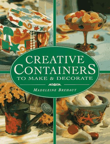 Creative Containers to Make and Decorate: To Make and Decorate : Over 40 Stunning Containers for Both Inside and Outside Your Home book
