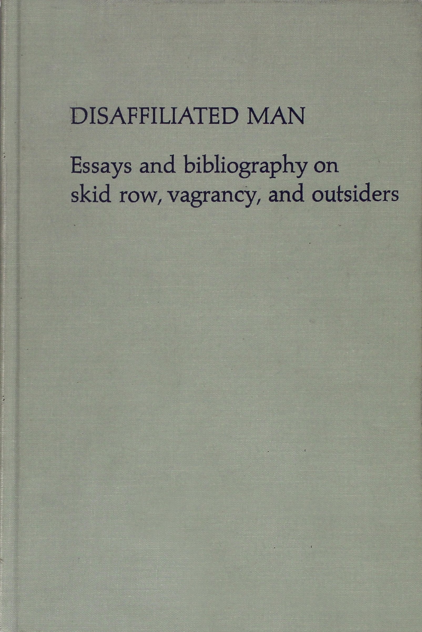 Disaffiliated Man: Essays and Bibliography on Skid Row, Vagrancy and Outsiders Reference Books