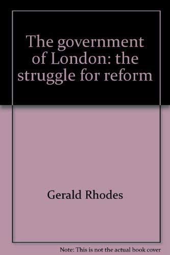 The government of London: the struggle for reform Books