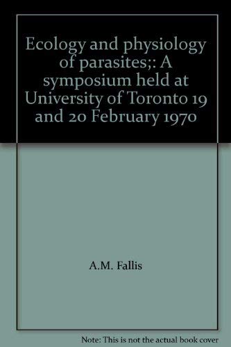 Ecology and physiology of parasites;: A symposium held at University of Toronto 19 and 20 February 1970 Books