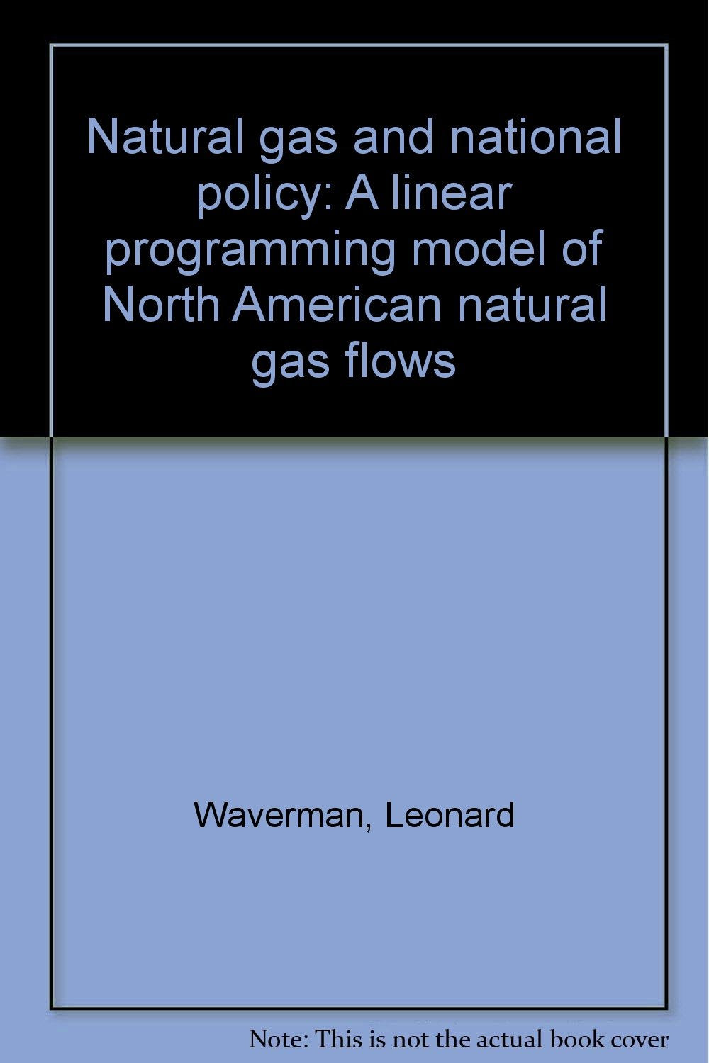 Natural gas and national policy: A linear programming model of North American natural gas flows Books