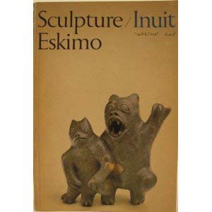 SCULPTURE/INUIT Sculpture of the Inuit: masterworks of the Canadian Arctic Books