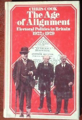 Age of Alignment : Electorial Politics in Britain, 1922-1929 Books