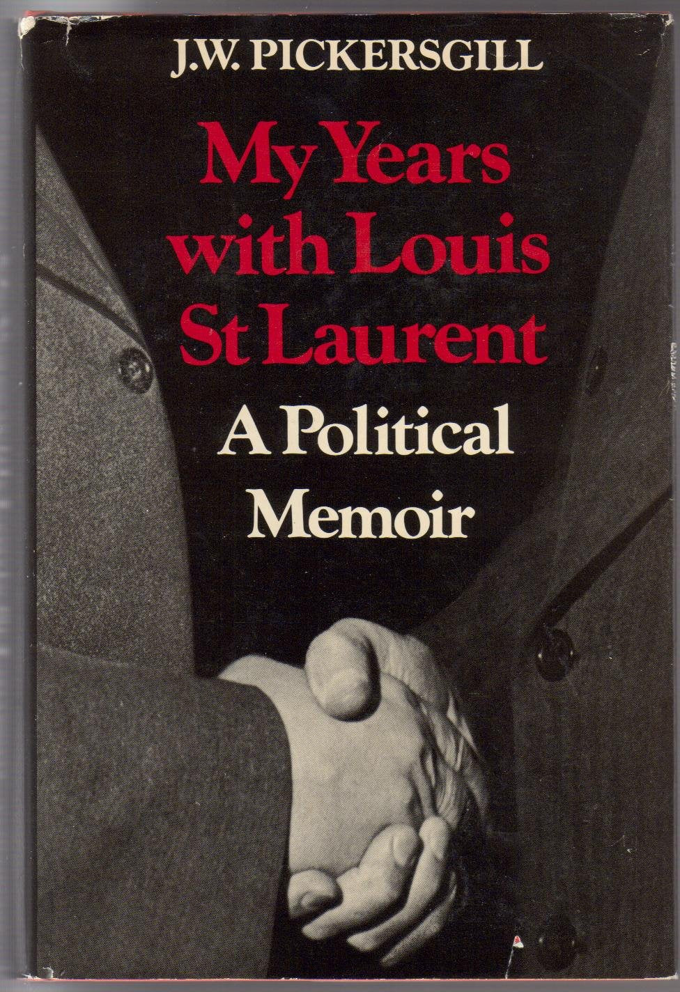 My Years with Louis St.Laurent: A Political Memoir Politics & History