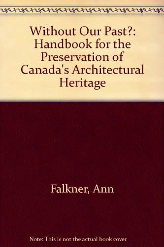 Without Our Past?: Handbook for the Preservation of Canada's Architectural Heritage Architecture
