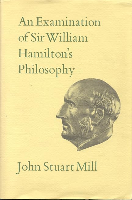 An Examination of Sir William Hamilton's Philosophy: Volume IX (Collected Works of John Stuart Mill, Band 9) Philosophy