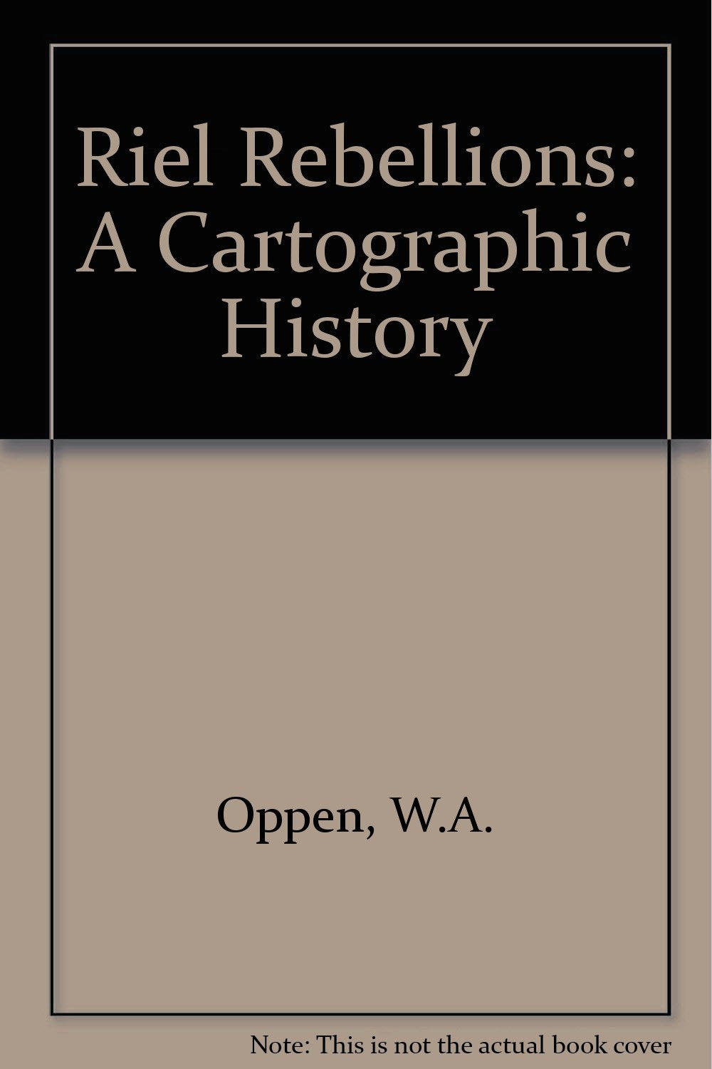 Riel Rebellions: A Cartographic History Books