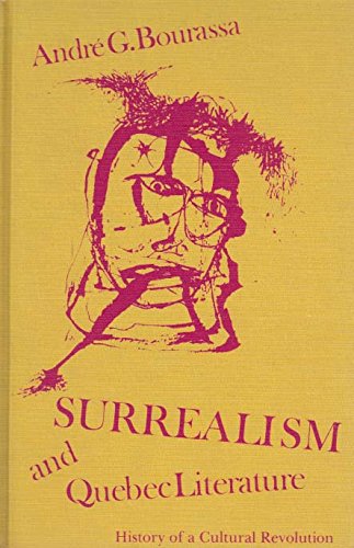 Surrealism and Quebec literature: History of a cultural revolution (University of Toronto romance series) Books
