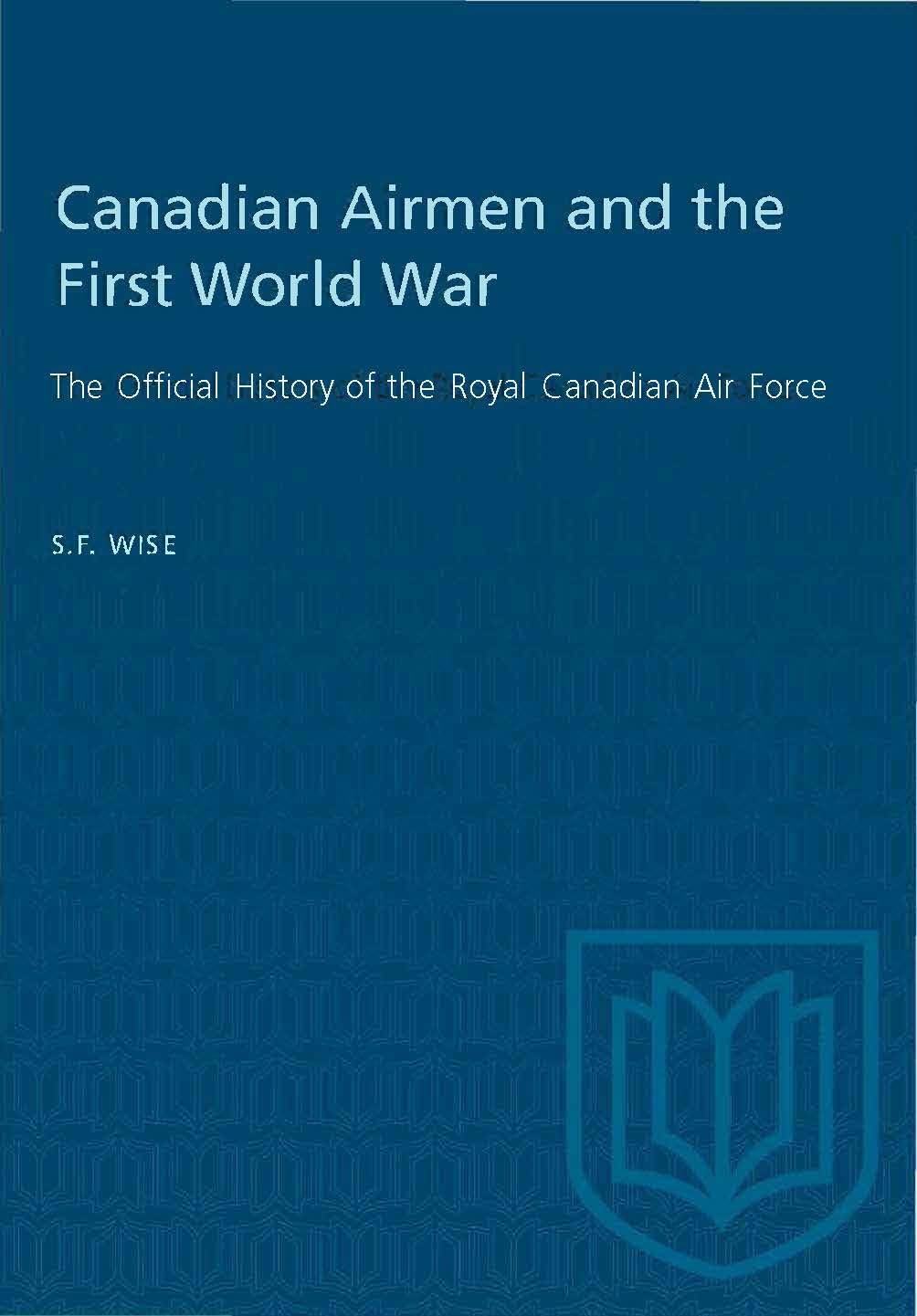 Canadian Airmen and the First World War: The Official History of the Royal Canadian Air Force (History - Royal Canadian Air Force, Band 1) Social Sciences
