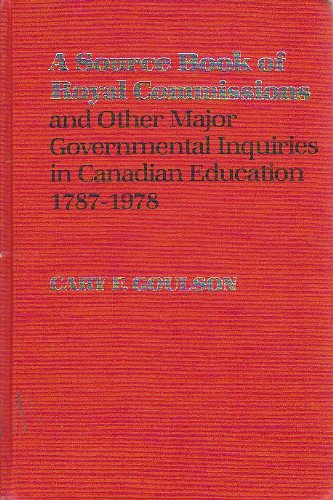 Source Book of Royal Commissions and Other Major Governmental Inquiries in Canadian Education 1787-1978 General education