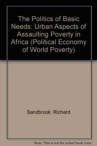 The Politics of Basic Needs: Urban Aspects of Assaulting Poverty in Africa: Political Economy of World Poverty Business, Finance & Career