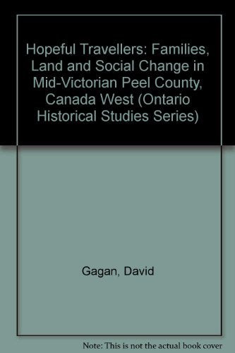 Hopeful Travellers: Families, Land and Social Change in Mid-Victorian Peel County, Canada West (Ontario Historical Studies Series) Social Sciences