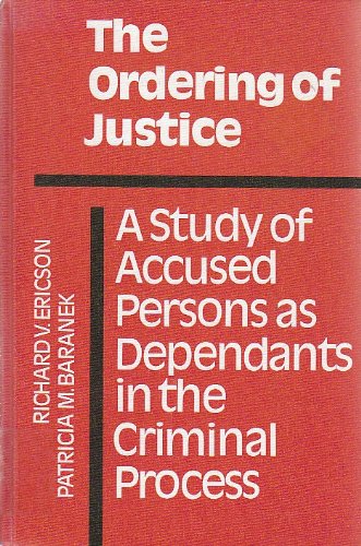 The Ordering of Justice: A Study of Accused Persons As Dependants in the Criminal Process (Canadian Studies in Criminology, 6) Law