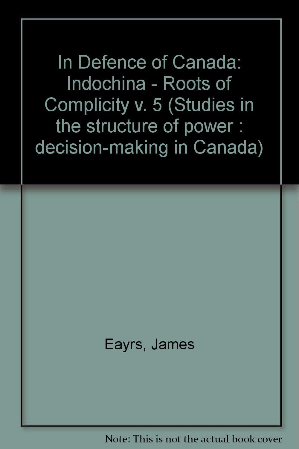 Indochina - Roots of Complicity (v. 5) (In Defence of Canada) Social Sciences