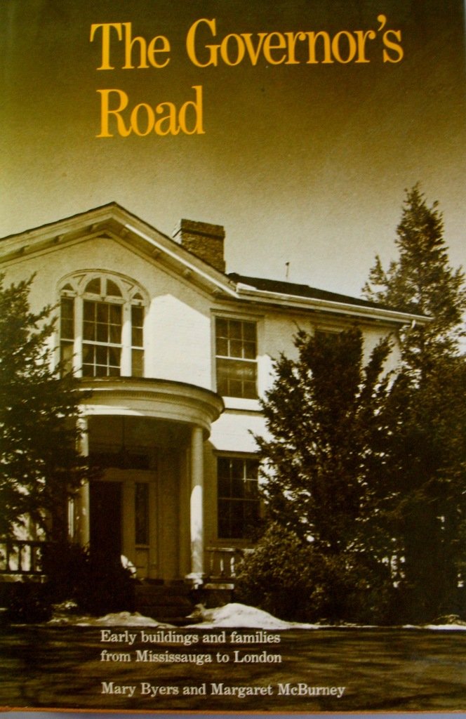 The Governor's Road: Early Buildings and Families from Mississauga to London Politics & History