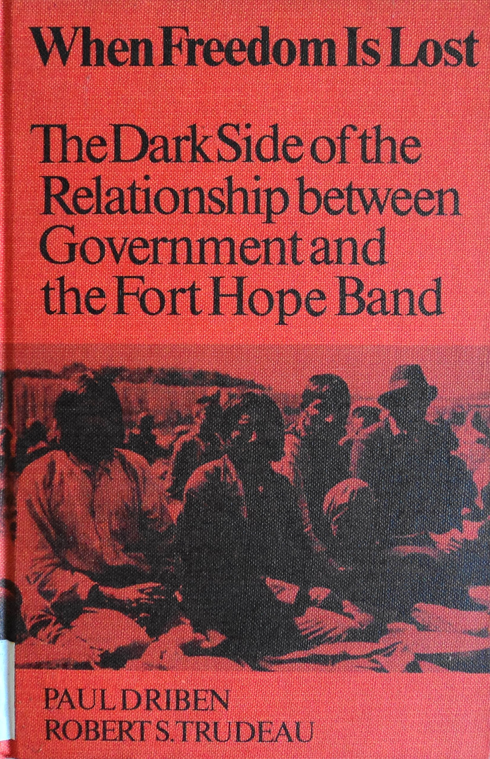 When Freedom Is Lost: The Dark Side of the Relationship Between Government and the Fort Hope Band Politics & History