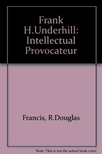 Frank H. Underhill: Intellectual Provocateur Memories