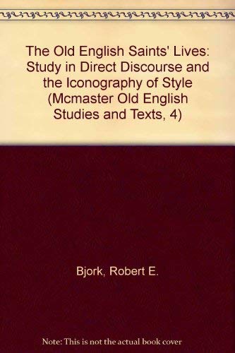 The Old English Verse Saints' Lives: A Study in Direct Discourse and the Iconography of Style (McMaster Old English Studies and Texts, 4) Contemporary literature